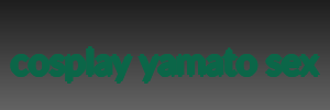 cosplay yamato sex